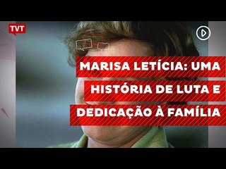 Marisa Letícia: uma história de luta e dedicação à família