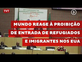 Mundo reage à proibição de entrada de refugiados e imigrantes nos EUA