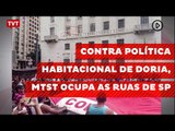 Contra política habitacional de Doria, MTST ocupa as ruas de SP