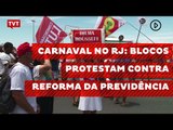 Carnaval politizado no Rio de Janeiro: blocos protestam contra reforma da previdência