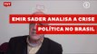 Emir Sader analisa a crise política no Brasil