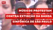 Músicos protestam contra extinção da Banda Sinfônica de São Paulo