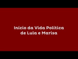 [Especial Dona Marisa Letícia] Início da Vida Política de Lula e Marisa