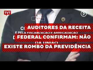 Auditores da Receita Federal confirmam: não existe rombo da Previdência