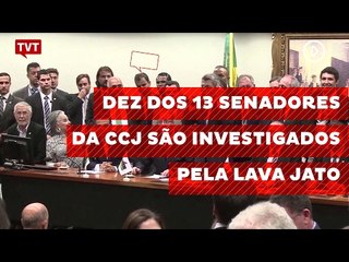 Dez dos 13 senadores da CCJ são investigados pela Lava Jato