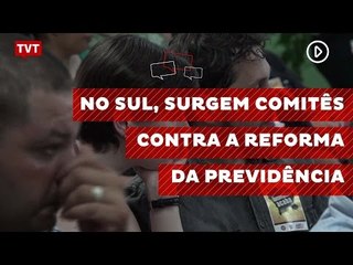 No Rio Grande do Sul, são criados comitês contra reforma da Previdência