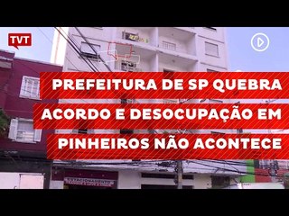 Prefeitura de SP quebra acordo e desocupação em Pinheiros não acontece
