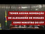Temer assina nomeação de Alexandre de Moraes como ministro do STF