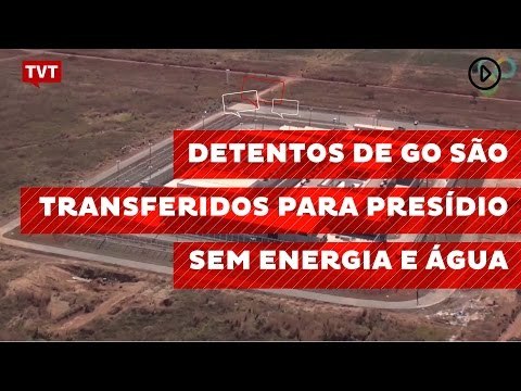Detentos de GO são transferidos para presídio sem energia e água