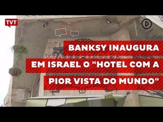 Banksy inaugura em Israel o "Hotel com a pior vista do mundo"