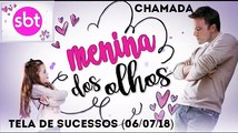 Chamada Tela de Sucessos (06/07/18) - Menina dos Olhos | SBT