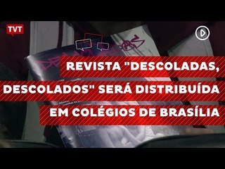 Revista "Descoladas, Descolados" será distribuída em colégios de Brasília