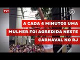 A cada 4 minutos uma mulher foi agredida neste Carnaval no RJ