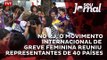 No Rio de Janeiro, o Movimento Internacional de greve feminina reuniu representantes de 40 países