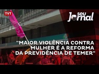 "Maior violência contra mulher é a Reforma da Previdência de Temer"
