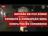 Decisão de Fux sobre combate à corrupção gera conflitos no Congresso