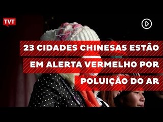 23 cidades chinesas estão em alerta vermelho por poluição do ar