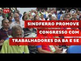 Sindferro promove congresso com trabalhadores da Bahia e Sergipe