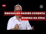 Reginaldo Nasser comenta guerra na Síria