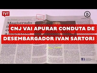 CNJ vai apurar conduta de desembargador Ivan Sartori