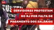 Servidores protestam no RJ por falta de pagamento dos salários