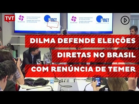 Dilma defende eleições diretas no Brasil com renúncia de Temer