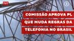 Comissão aprova PL que muda regras da telefonia no Brasil