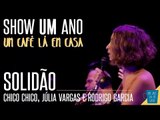 Solidão - Chico Chico, Júlia Vargas e Rodrigo Garcia || Show de 1 ano 