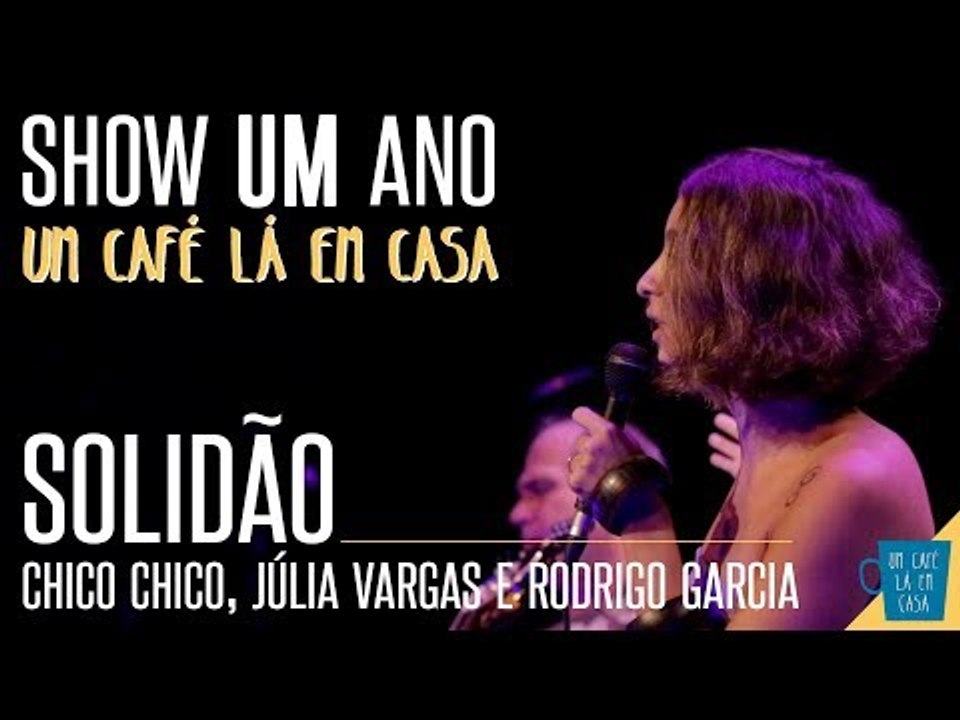 Solidão - Chico Chico, Júlia Vargas e Rodrigo Garcia || Show de 1 ano "Um Café Lá Em Casa"