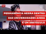 Permanência negra dentro das universidades ainda é um obstáculo
