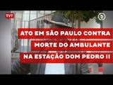 Ato em São Paulo contra morte do ambulante na estação Dom Pedro II