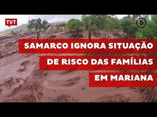 Samarco ignora situação de risco das famílias em Mariana