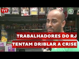 Trabalhadores do Rio de Janeiro tentam driblar a crise com otimismo