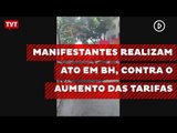 Manifestantes realizam ato em BH, contra o aumento das tarifas