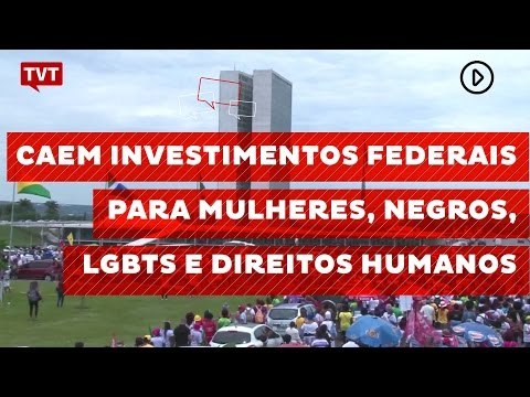 Caem investimentos federais para mulheres, negros, LGBTs e direitos humanos