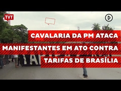 Cavalaria da PM ataca manifestantes em ato contra tarifas de Brasília