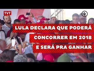 Lula declara que poderá concorrer em 2018 e será pra ganhar