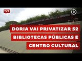 João Doria vai privatizar 52 bibliotecas municipais e Centro Cultural