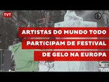 Artistas do mundo todo participam de Festival de Gelo na Europa