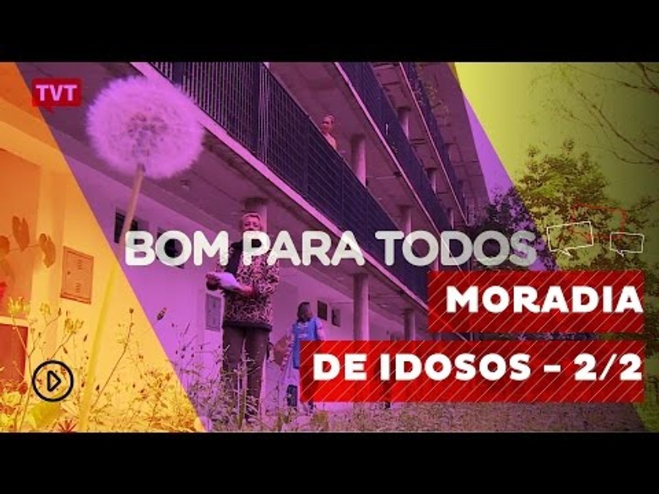Bom Para Todos: Moradia para idosos - 2/2