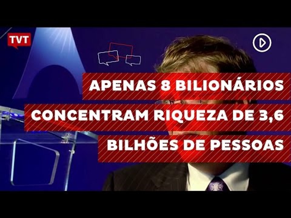 Apenas 8 bilionários concentram riqueza de 3,6 bilhões de pessoas