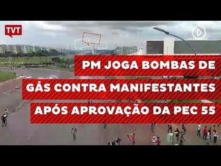 PM joga bombas de gás contra manifestantes após aprovação da PEC 55