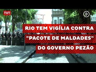 Rio tem vigília contra "pacote de maldades" do governo Pezão