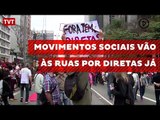 Movimentos sociais vão às ruas por diretas já