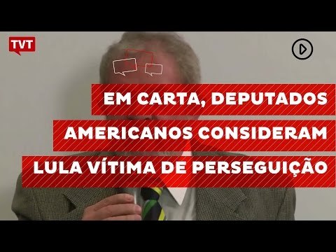 Em carta, deputados americanos consideram Lula vítima de perseguição