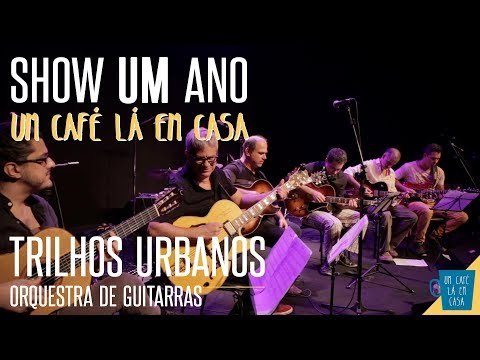 Trilhos Urbanos - Orquestra de Guitarras || Show de 1 ano Um Café Lá Em Casa