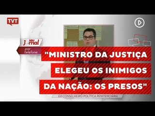"Ministro da Justiça elegeu os inimigos da nação: os presos"