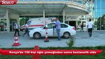 Konya’da 150 kişi öğle yemeğinden sonra hastanelik oldu