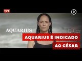 Filme brasileiro, Aquarius, disputa maior prêmio da França