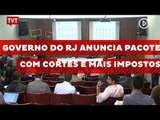Governo do RJ anuncia pacote com cortes e mais impostos